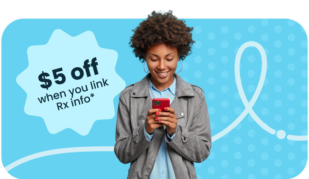 Get $5 off when you link Rx info*